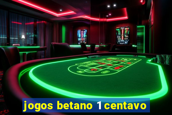 jogos betano 1 centavo